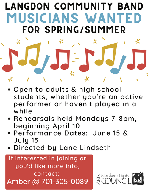 Community Band Musicians Wanted. Open to adults & high school students. Rehearsals Mondays 7-8pm. Performances TBD. Directed by Lane Lindseth. Contact Amber Benoit at 701-305-0089 if interested.